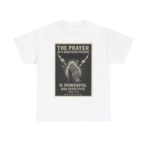 prayer t shirt — “the prayer of a righteous person is powerful and effective” inspirational christian tee