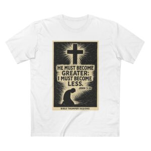 christian t shirt — "he must become greater; i must become less" (john 3:30)