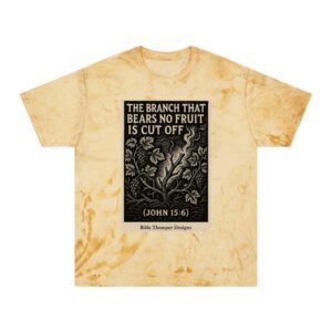 christian graphic t shirt — "the branch that bears no fruit is cut off (john 15:6)"
