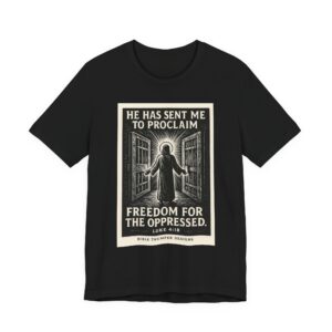 freedom for the oppressed t shirt — "he has sent me to proclaim" christian faith tee