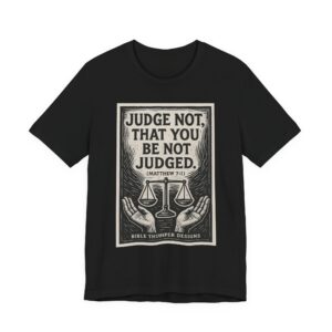 judge not tee — "judge not, that you be not judged" christian scripture t shirt
