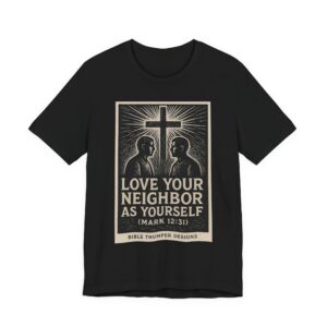 love your neighbor t shirt — mark 12:31 christian faith tee
