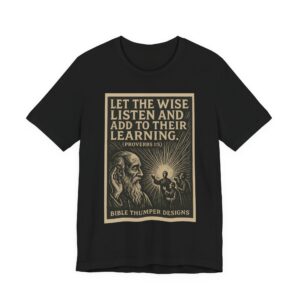 proverbs 1:5 "let the wise listen" t‑shirt