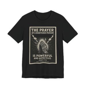 prayer t‑shirt — “the prayer of a righteous person is powerful and effective” christian tee