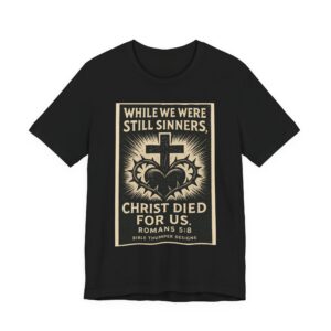 christian tee — "while we were still sinners, christ died for us" romans 5:8 religious t shirt