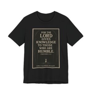 christian quote t shirt — "for the lord gives knowledge to those who are humble" (proverbs 11:2)