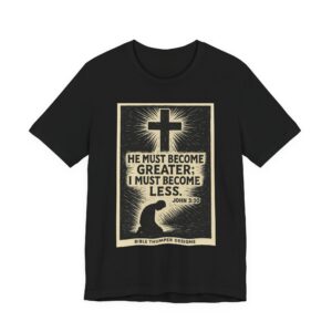 christian t shirt — "he must become greater; i must become less" (john 3:30)